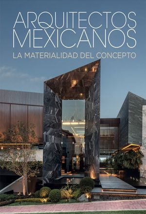 Arquitectos mexicanos. La materialidad del concepto / Pd.