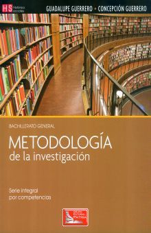 METODOLOGIA DE LA INVESTIGACION. SERIE INTEGRAL POR COMPETENCIAS BACHILLERATO