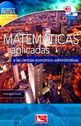 MATEMATICAS APLICADAS A LAS CIENCIAS ECONOMICO ADMINISTRATIVAS (INCLUYE CD)