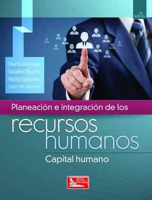 PLANEACION E INTEGRACION DE LOS RECURSOS HUMANOS / 2 ED.