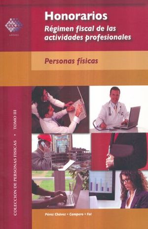 HONORARIOS. REGIMEN FISCAL DE LAS ACTIVIDADES PROFESIONALES / PERSONAS FISICAS TOMO III