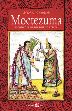 MOCTEZUMA. APOGEO Y CAIDA DEL IMPERIO AZTECA