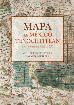 MAPA DE MEXICO TENOCHTITLAN Y SUS CONTORNOS HACIA 1550 / PD.