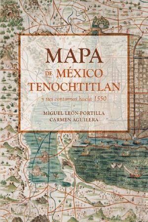 Mapa de México-Tenochtitlan y sus contornos hacia 1550
