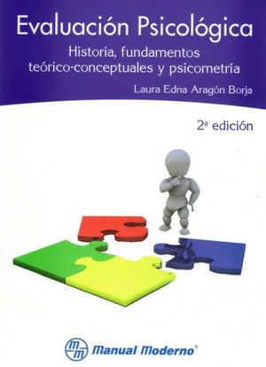 EVALUACION PSICOLOGICA. HISTORIA FUNDAMENTOS TEORICO CONCEPTUALES Y PSICONOMETRIA / 2 ED.