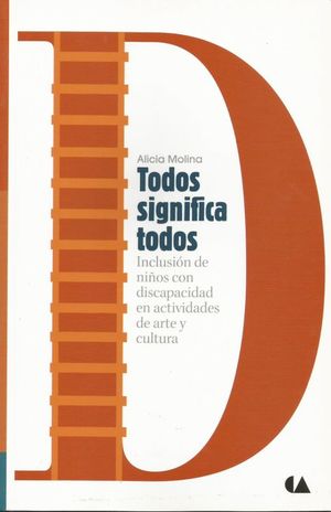 TODOS SIGNIFICA TODOS. INCLUSION DE NIÑOS CON DISCAPACIDAD EN ACTIVIDADES DE ARTE Y CULTURA