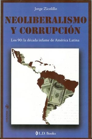 NEOLIBERALISMO Y CORRUPCION. LOS 90 LA DECADA INFAME DE AMERICA LATINA