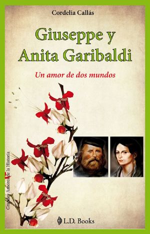 Giuseppe y Anita Garibaldi. Un amor de dos mundos