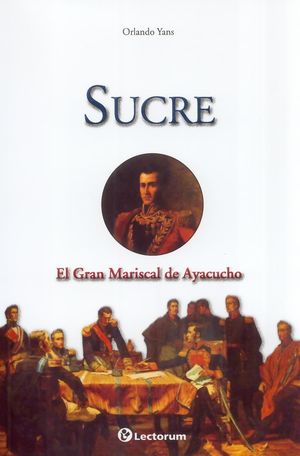 Sucre. El gran mariscal de Ayacucho