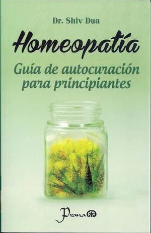 Homeopatía. Guía de auto curación para principiantes