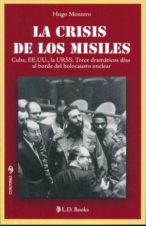 CRISIS DE LOS MISILES, LA. CUBA EEUU LA URSS TRECE DRAMATICOS DIAS AL BORDE DEL HOLOCAUSTO NUCLEAR