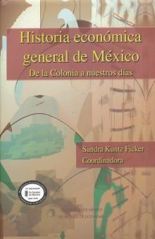 HISTORIA ECONOMICA GENERAL DE MEXICO. DE LA COLONIA A NUESTROS DIAS / PD.