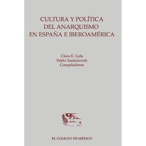 CULTURA Y POLITICA DEL ANARQUISMO EN ESPAÑA E IBEROAMERICA