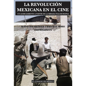 REVOLUCION MEXICANA EN EL CINE, LA. UN ACERCAMIENTO A PARTIR DE LA MIRADA ITALOEUROPEA
