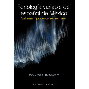 IBD - FONOLOGIA VARIABLE DEL ESPAÑOL DE MEXICO. PROCESOS SEGMENTALES / VOL. 1