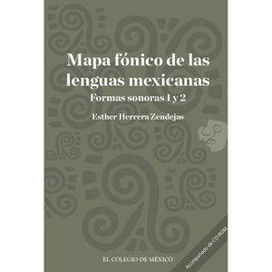 MAPA FONICO DE LAS LENGUAS MEXICANAS. FORMAS SONORAS 1 Y 2 (INCLUYE CD) / PD.
