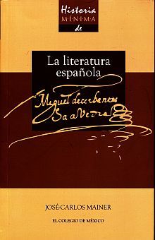HISTORIA MINIMA DE LA LITERATURA ESPAÑOLA. MIGUEL DE CERVANTES SAAVEDRA