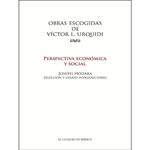 IBD - Obras escogidas de Víctor L. Urquidi. Perspectiva económica y social