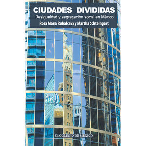 IBD - CIUDADES DIVIDIDAS. DESIGUALDAD Y SEGREGACION SOCIAL EN MEXICO