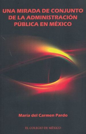 UNA MIRADA DE CONJUNTO DE LA ADMINISTRACION PUBLICA EN MEXICO
