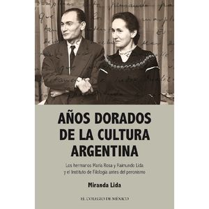 IBD - Años dorados de la cultura argentina. Los hermanos María Rosa y Raimundo Lida y el instituto de filología antes del peronismo