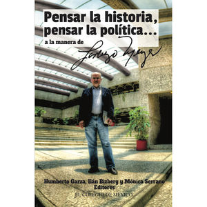 IBD - PENSAR LA HISTORIA PENSAR LA POLITICA A LA MANERA DE LORENZO MEYER