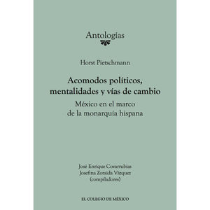 Acomodos políticos, mentalidades y vías de cambio. México en el marco de la monarquía hispana