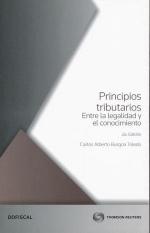 PRINCIPIOS TRIBUTARIOS. ENTRE LA LEGALIDAD Y EL CONOCIMIENTO / 2 ED.