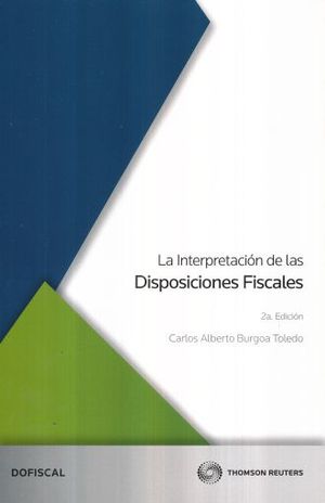 INTERPRETACION DE LAS DISPOSICIONES FISCALES, LA / 2 ED.