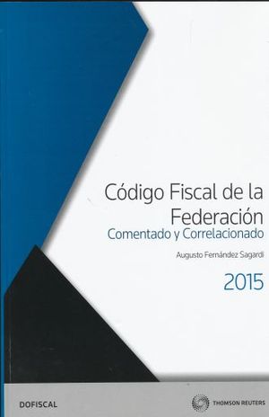 CODIGO FISCAL DE LA FEDERACION. COMENTADO Y CORRELACIONADO