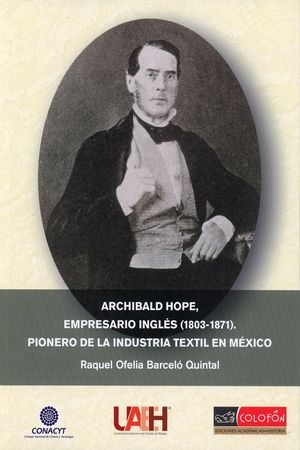 Archibald Hope, empresario inglés (1803-1871). Pionero de la industria textil en México