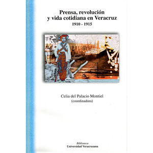 IBD - Prensa, revolución y vida cotidiana en Veracruz 1910-1915