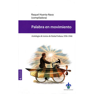 IBD - PALABRA EN MOVIMIENTO. ANTOLOGIA DE TEXTOS DE RAFAEL SOLANA 1936-1946