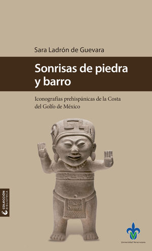 Sonrisas de piedra y barro. Iconografías prehispánicas de la Costa del Golfo de México