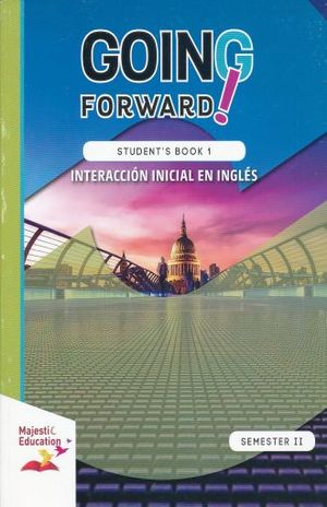 GOING FORWARD STUDENTS BOOK 1 INTERACCION INICIAL EN INGLES (SEMESTER II)