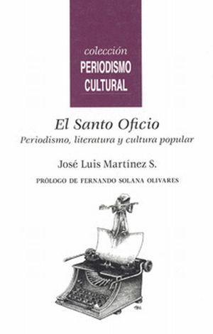 SANTO OFICIO, EL. PERIODISMO LITERATURA Y CULTURA POPULAR