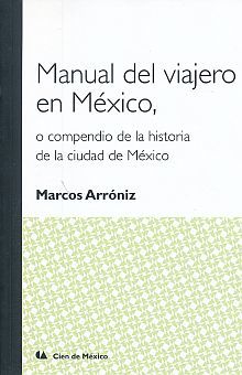 MANUAL DEL VIAJERO EN MEXICO O COMPENDIO DE LA HISTORIA DE LA CIUDAD DE MEXICO