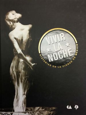 VIVIR LA NOCHE. HISTORIAS EN LA CIUDAD DE MEXICO / TOMO 1 / PD.