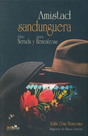 AMISTAD SANDUNGUERA PABLO NERUDA Y ANDRES HENESTROSA