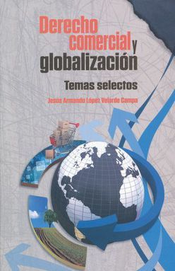 DERECHO COMERCIAL Y GLOBALIZACION. TEMAS SELECTOS