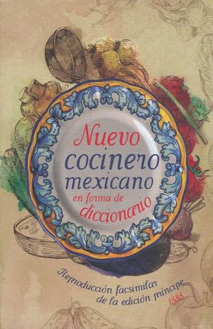 NUEVO COCINERO MEXICANO EN FORMA DE DICCIONARIO. REPRODUCCION FACSIMIL DE LA EDICION PRINCIPE 1888