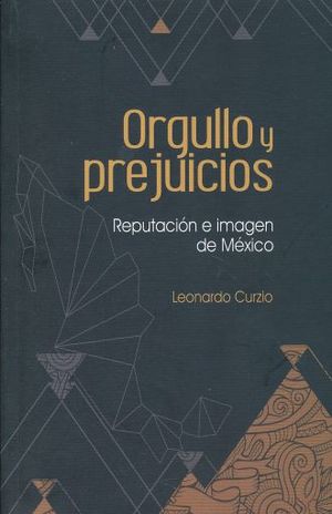 ORGULLO Y PREJUICIOS. REPUTACION E IMAGEN DE MEXICO