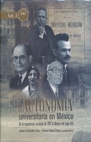 AUTONOMIA UNIVERSITARIA EN MEXICO,LA. DE LA EXPERIENCIA NICOLAITA DE 1917 AL MEXICO DEL SIGLO XXI / VOL.I / PD.