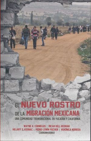 NUEVO ROSTRO DE LA MIGRACION MEXICANA, EL. UNA COMUNIDAD TRANSNACIONAL EN YUCATAN Y CALIFORNIA