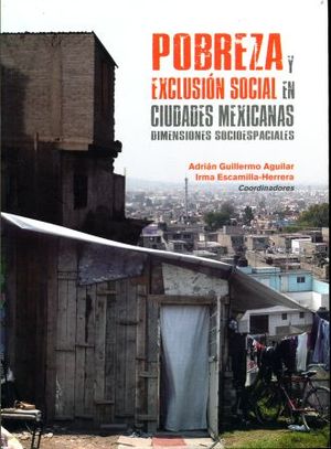 POBREZA Y EXCLUSION SOCIAL EN CIUDADES MEXICANAS. DIMENCIONES SOCIOESPACIALES