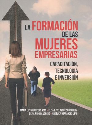 FORMACION DE LAS MUJERES EMPRESARIAS, LA. CAPACITACION TECNOLOGIA E INVERSION