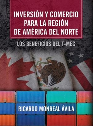 Inversión y comercio para la región de América del Norte. Los beneficios del T-MEC