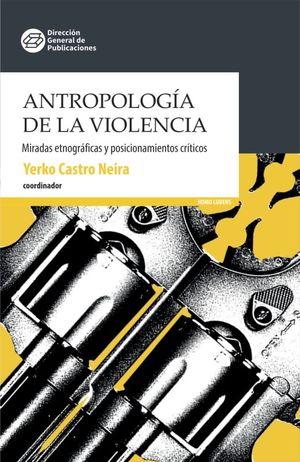 Antropología de la violencia. Miradas etnográficas y posicionamientos críticos