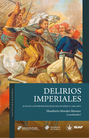 Delirios imperiales. Ecos de la Intervención francesa en México (1862-1867)