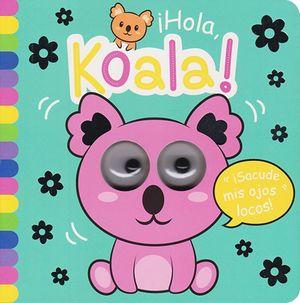 ¡Sacude mis ojos locos! ¡Hola Koala! / Pd.